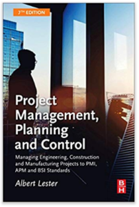 Project Management, Planning and Control: Managing Engineering, Construction and Manufacturing Projects to PMI, APM and BSI Standards 7th Edition by Eur Ing Albet Lester