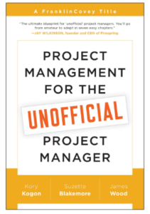 Project Management for the Unofficial Project Manager: A FranklinCovey Title Paperback by Kory Kogon, Suzette Blakemore, James Wood