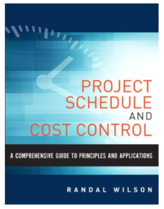 A Comprehensive Guide to Project Management Schedule and Cost Control: Methods and Models for Managing the Project Lifecycle (FT Press Project Management) by Randal Wilson