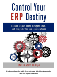 Control Your ERP Destiny: Reduce Project Costs, Mitigate Risks, and Design Better Business Solutions by Steven Scott Phillips