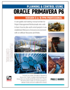 Planning and Control Using Oracle Primavera P6 Versions 8 to 18 PPM Professional by Paul E Harris