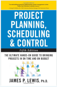Project Planning, Scheduling, and Control: The Ultimate Hands-On Guide to Bringing Projects in On Time and On Budget, Fifth Edition by James P. Lewis