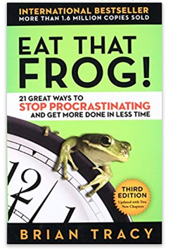 Eat That Frog!: 21 Great Ways to Stop Procrastinating and Get More Done in Less Time by Brian Tracy