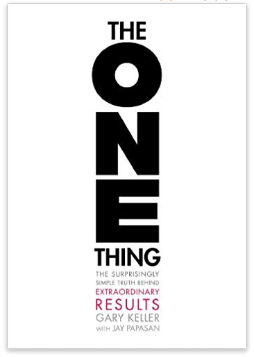 The ONE Thing: The Surprisingly Simple Truth Behind Extraordinary Results by Gary Keller