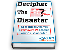 Decipher the Disaster: 12 Tactics To Analyze A Primavera P6 Schedule You've Just Inherited